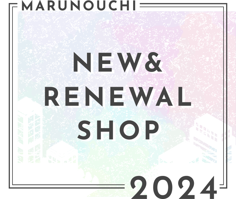 MARUNOUCHI NEW&RENEWAL SHOP 2023