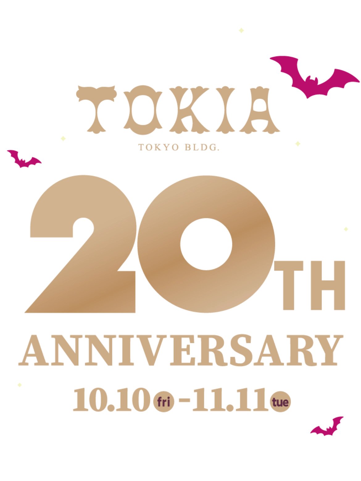 TOKIA TOKYO BLDG. 20th ANNIVERSARY 10.10 fri - 11.11 tue